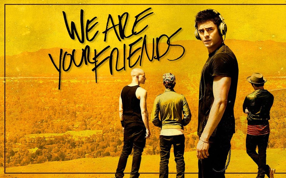 «We are your friends». «We are your friends»: Ένας επίδοξος 23άχρονος dj είναι ο ήρωας της μουσικής ταινίας του Μαξ Τζόζεφ. Βυθισμένος στον μαγικό κόσμο της ηλεκτρονικής μουσικής και της ανεξέλεγκτης νυχτερινής ζωής του Χόλυγουντ, βλέπει τη ζωή του να αλλάζει, όταν γνωρίζει έναν έμπειρο dj, ο οποίος τον παίρνει υπό την προστασία του. Όλα πηγαίνουν καλά, μέχρι τη στιγμή που ο νεαρός ερωτεύεται την κοπέλα του προστάτη του.