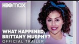 What Happened, Brittany Murphy? | Official Trailer | HBO Max
