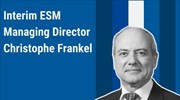 ESM: Προσωρινός διευθύνων σύμβουλος ο Κριστόφ Φρανκέλ